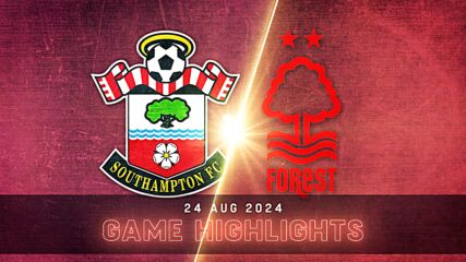 Southampton vs. Nottingham Forest - Condensed Game