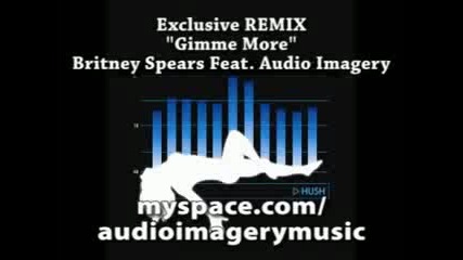 Exclusive: Gimme More Remix Britney Spears W / Audio Imagery 