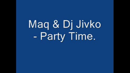 Maq & Dj Jivko - Party Time.