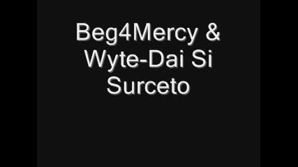 Beg4mercy ft. Wyte - Dai Si Surceto 