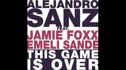 *2013* Alejandro Sanz ft. Jamie Foxx & Emeli Sande - This game is over