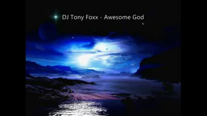 Dj Tony Foxx - Awesome God