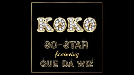 Koko-so-star Featuring Que Da Wiz (new song Aug 2015)
