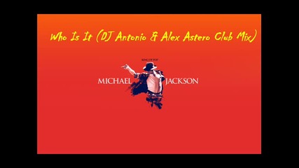 Michael Jackson - Who Is It (dj Antonio & Alex Astero Club Mix) 