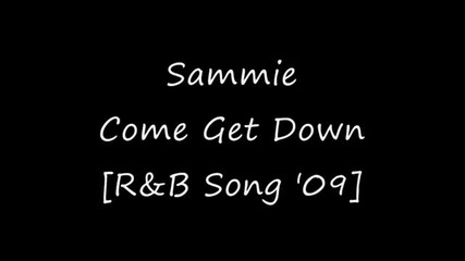 Sammie - Come And Get Down [r&b Song 2009]