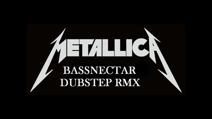Metallica - Seek & Destroy (bassnectar Dubstep Remix)