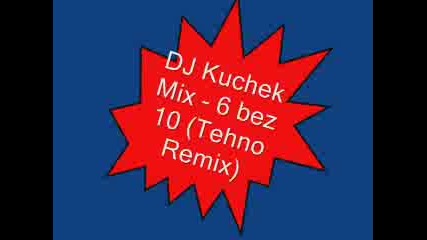 Dj Kuchek Mix - 6 Bez 10 (tehno Remix)