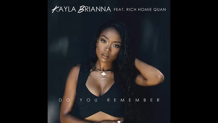 Kayla Brianna ft. Rich Homie Quan - Do You Remember