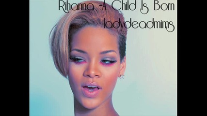 New! Rihanna - A Child Is Born 