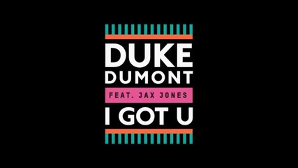 *2014* Duke Dumont ft. Jax Jones - I got u