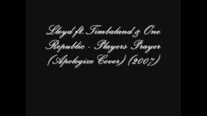 Lloyd ft.Timbaland & One Republic & Players Prayer