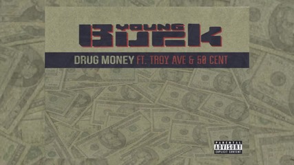 Young Buck Feat. Troy Ave & 50 Cent - Drug Money