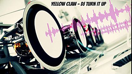 Yellow Claw - Dj Turn It Up [bass Boosted] (hd)