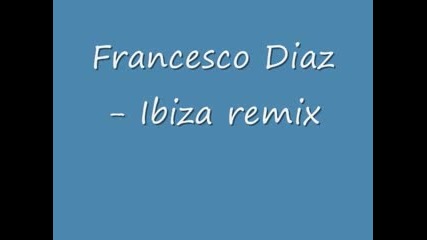 Francesco Diaz - Ibiza Remix !!!