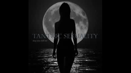 Tantric Sexuality - Sexy Chill Out 