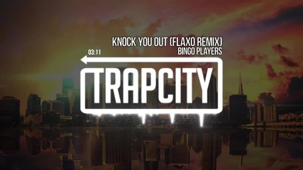 Bingo Players - Knock You Out (flaxo Remix)