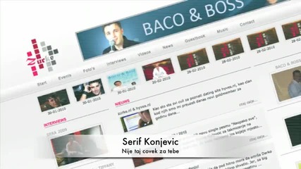 Serif Konjevic - Nije taj covek za tebe 