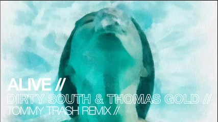 Dirty South & Thomas Gold feat. Kate Elsworth - Alive (tommy Trash Remix)