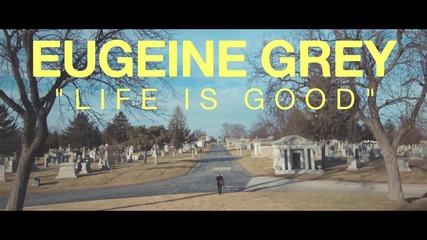 превод Eugeine Grey - Life Is Good / Official Music Video