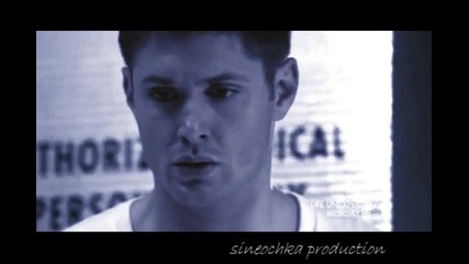 S i n e o c h k a Production ;; My name is Dean W i n c h e s t e r ;; 