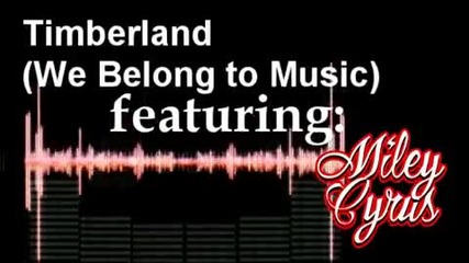 We Belong To Music - Timberland ft - Miley Cyrus (full Song Lq) 