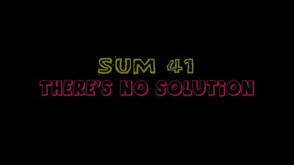 Sum 41 *there Is No Solution* 