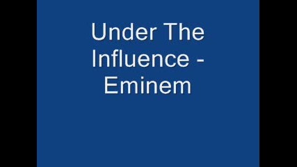 Under The Influence - Eminem