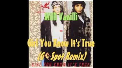 Milli Vanilli - Girl You Know It s True (g - Spot Remix)