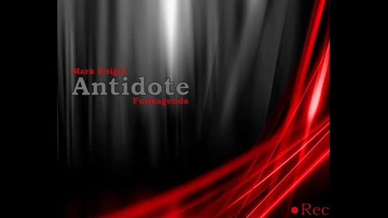 Mark Knight _ Funkagenda - Antidote (original Club Mix)