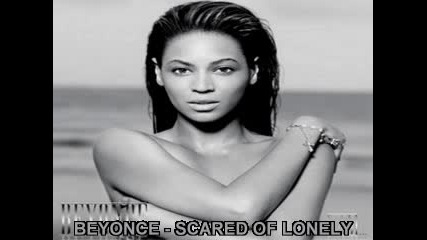 Beyonce - Scared Of Lonely