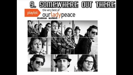 7. Our Lady Peace - somewhere out there [ Playlist The Very Best of Our Lady Peace - 2009 ]