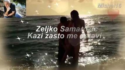 Zeljko Samardzic _ Kazi zasto me ostavi