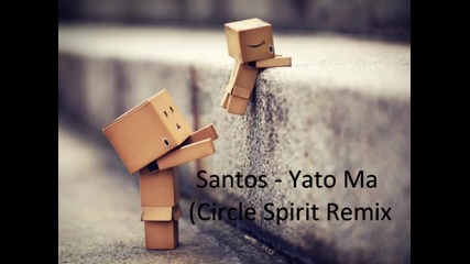 Santos - Yato Ma ( Circle Spirit Remix ) 