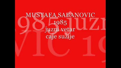 mustafa sabanovic i juzni vetar 1985 - caje suzije 