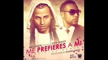 New 2o12 ! Don Omar ft. Arcangel - Me Prefieres a Mi Remix (official Preview)