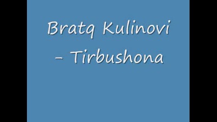 Bratq Kulinovi - Tirbushona 