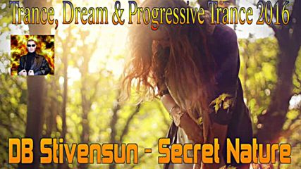 Db Stivensun - Secret Nature ( Bulgarian Trance, Dream & Progressive Trance 2016 )