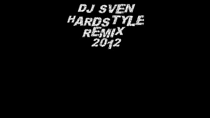 Dj Sven - Best Hardstyle Remix 2012 Hd Hq