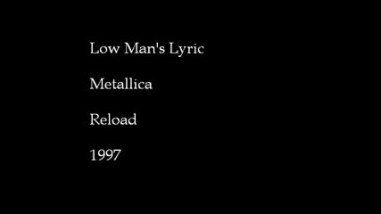 Metallica - Low Man's Lyric