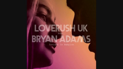 Loverush Uk! Feat Bryan Adams - Tonight In Babylon (original Radio Edit)