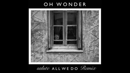 *2014* Oh Wonder - All we do ( Salute remix )