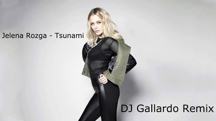 Jelena Rozga - Tsunami (dj Gallardo Remix)- Цунами !!