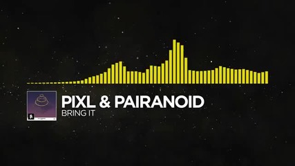 Pixl & Pairanoid - Bring It