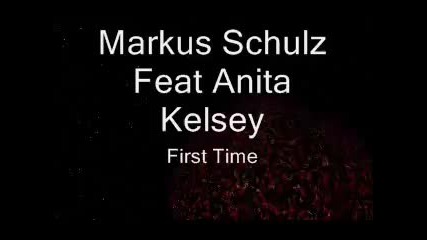 Markus Schulz Feat Anita Kelsey - First Time