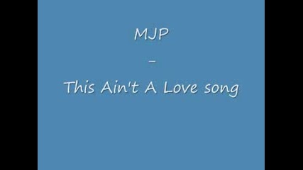 Mjp - This Aint A Love Song 