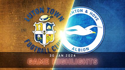 Luton Town vs. Brighton and Hove Albion - Condensed Game