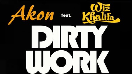 2013 * [за първи път в сайта] Akon feat. Wiz Khalifa - Dirty Work
