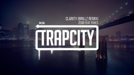 Zedd (feat. Foxes) - Clarity ( Brillz Remix) Full . H .d .
