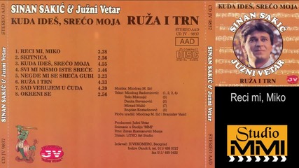 Sinan Sakic i Juzni Vetar - Reci mi, Miko (Audio 1995)