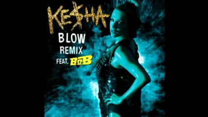 Ke$ha Feat. B.o.b. - Blow Remix (audio)